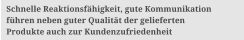 Schnelle Reaktionsfhigkeit, gute Kommunikation  fhren neben guter Qualitt der gelieferten  Produkte auch zur Kundenzufriedenheit